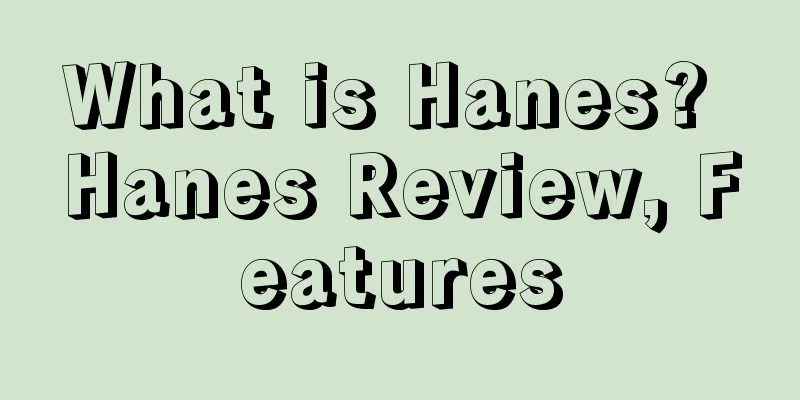 What is Hanes? Hanes Review, Features