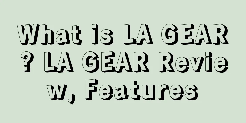 What is LA GEAR? LA GEAR Review, Features