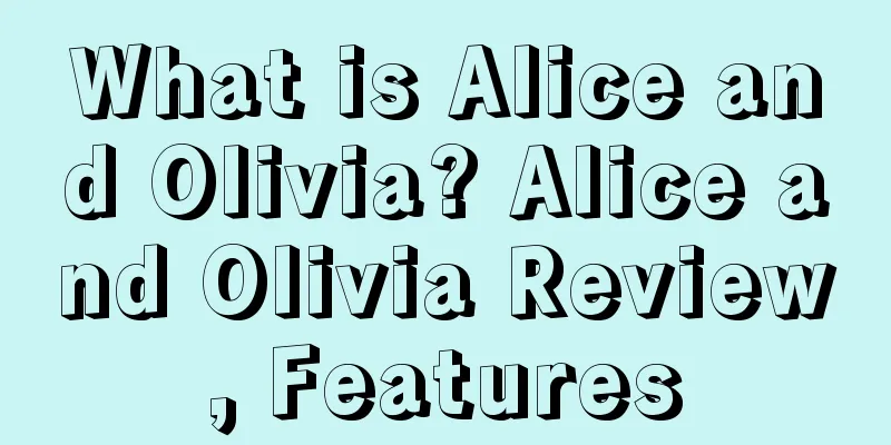 What is Alice and Olivia? Alice and Olivia Review, Features