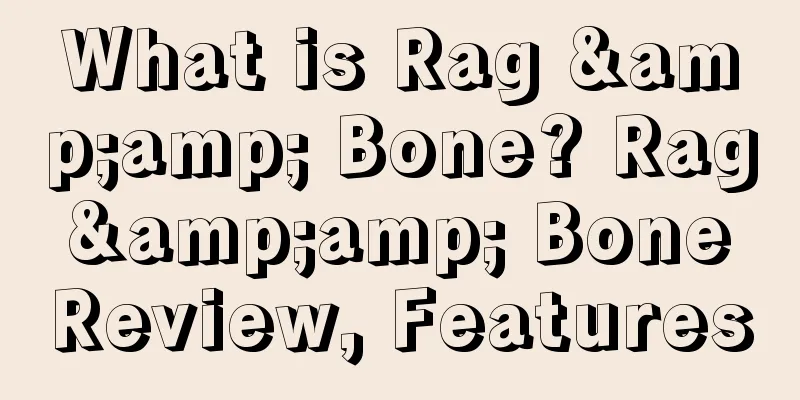 What is Rag &amp; Bone? Rag &amp; Bone Review, Features