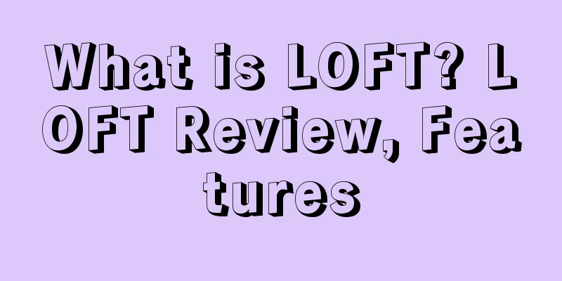 What is LOFT? LOFT Review, Features