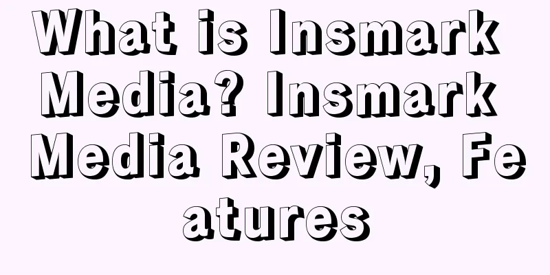 What is Insmark Media? Insmark Media Review, Features