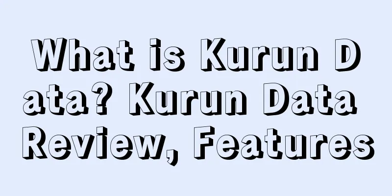 What is Kurun Data? Kurun Data Review, Features