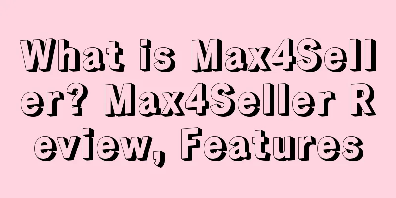 What is Max4Seller? Max4Seller Review, Features