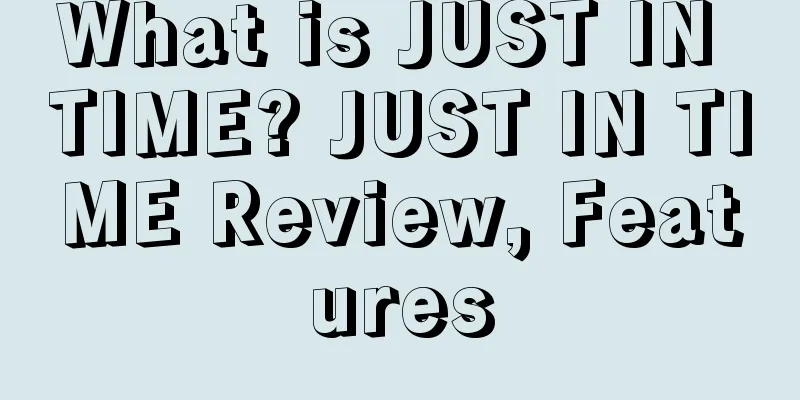 What is JUST IN TIME? JUST IN TIME Review, Features