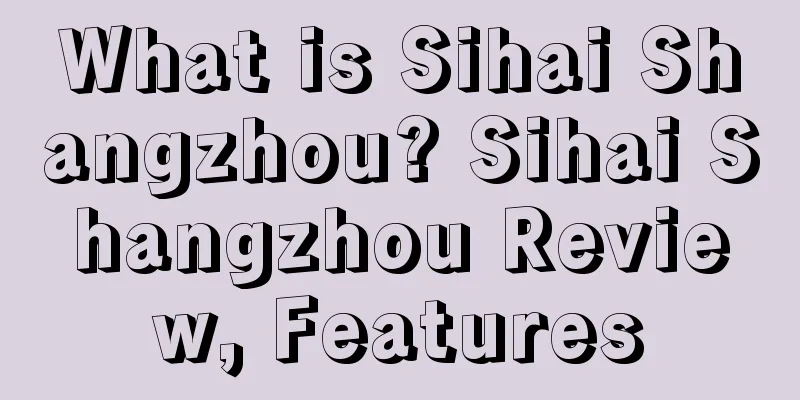 What is Sihai Shangzhou? Sihai Shangzhou Review, Features