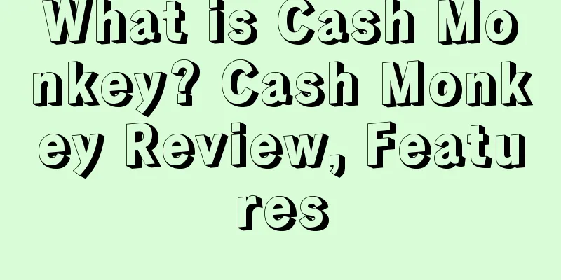 What is Cash Monkey? Cash Monkey Review, Features
