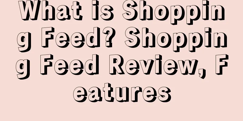 What is Shopping Feed? Shopping Feed Review, Features