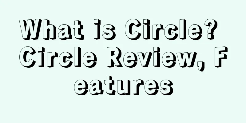 What is Circle? Circle Review, Features