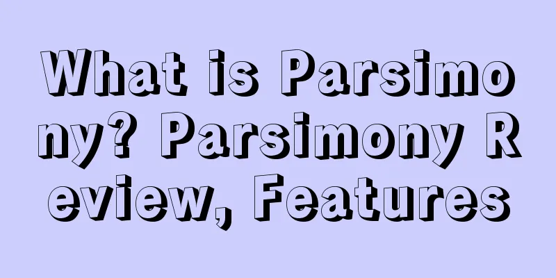 What is Parsimony? Parsimony Review, Features