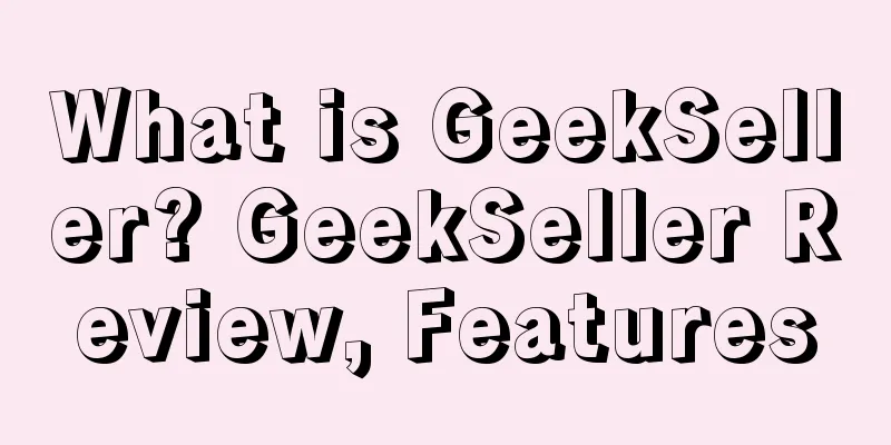 What is GeekSeller? GeekSeller Review, Features