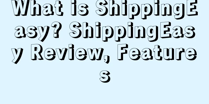What is ShippingEasy? ShippingEasy Review, Features