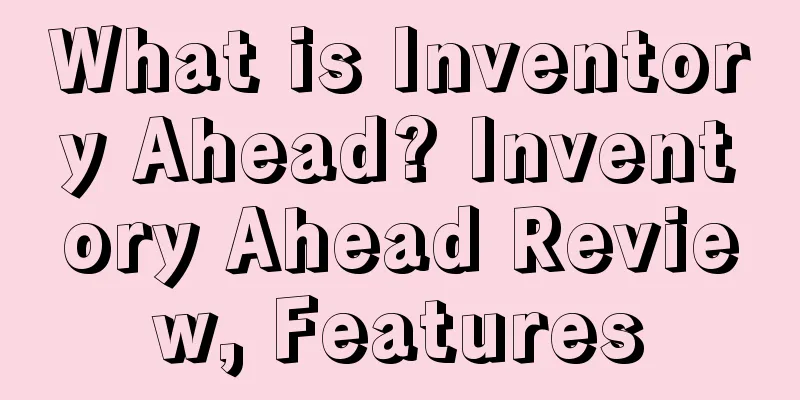 What is Inventory Ahead? Inventory Ahead Review, Features
