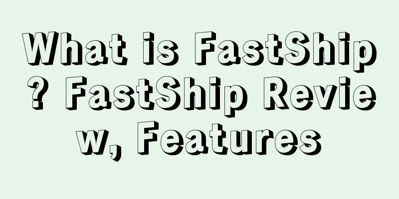What is FastShip? FastShip Review, Features