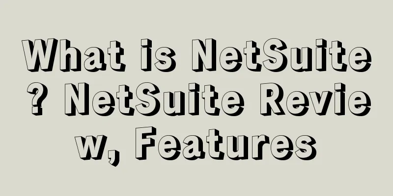 What is NetSuite? NetSuite Review, Features