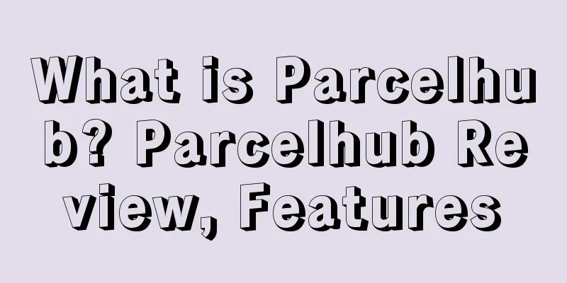 What is Parcelhub? Parcelhub Review, Features