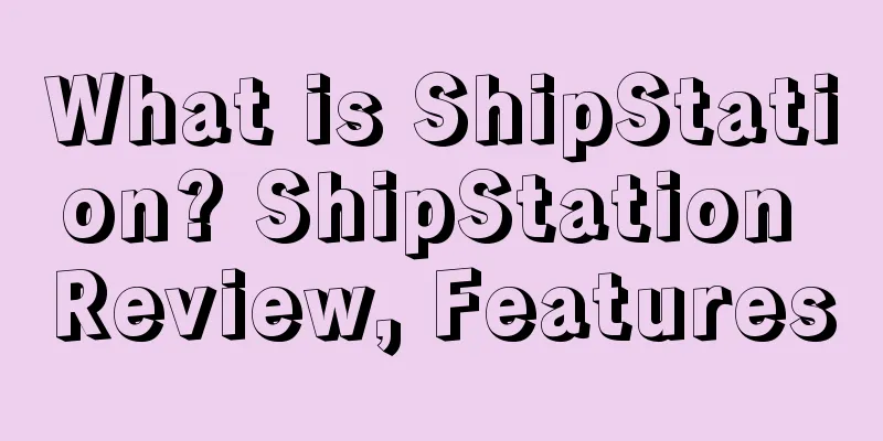 What is ShipStation? ShipStation Review, Features
