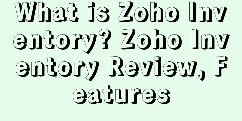 What is Zoho Inventory? Zoho Inventory Review, Features