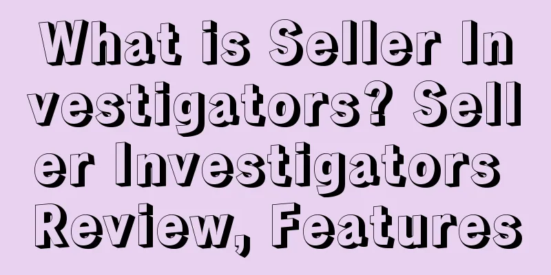 What is Seller Investigators? Seller Investigators Review, Features