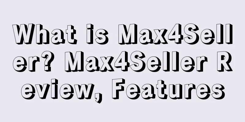 What is Max4Seller? Max4Seller Review, Features