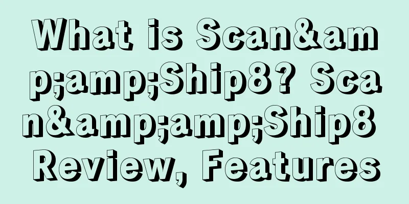 What is Scan&amp;Ship8? Scan&amp;Ship8 Review, Features