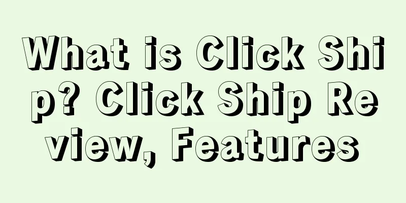 What is Click Ship? Click Ship Review, Features