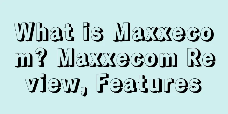 What is Maxxecom? Maxxecom Review, Features