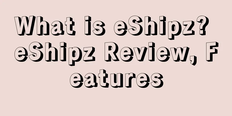 What is eShipz? eShipz Review, Features