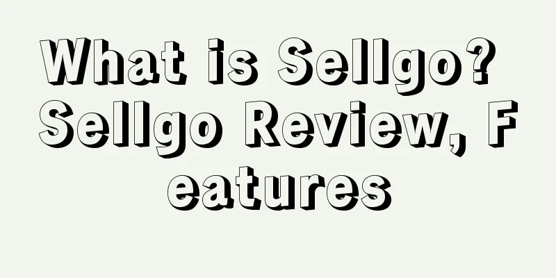 What is Sellgo? Sellgo Review, Features