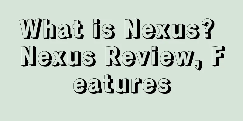 What is Nexus? Nexus Review, Features