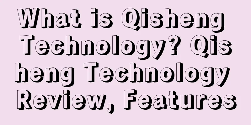 What is Qisheng Technology? Qisheng Technology Review, Features