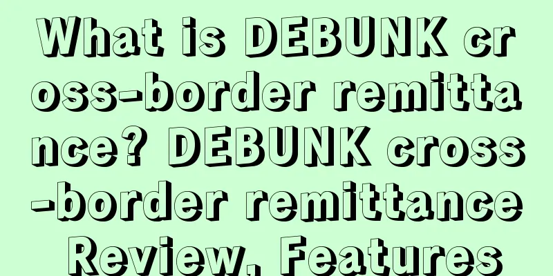 What is DEBUNK cross-border remittance? DEBUNK cross-border remittance Review, Features