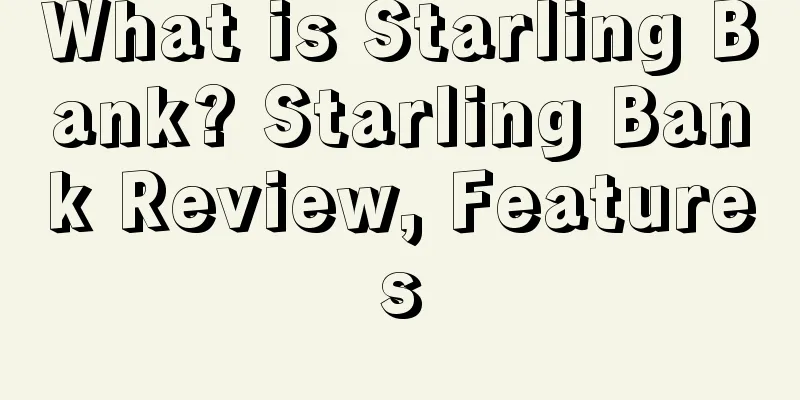 What is Starling Bank? Starling Bank Review, Features