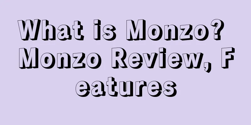 What is Monzo? Monzo Review, Features