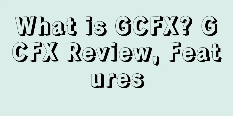 What is GCFX? GCFX Review, Features