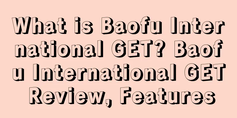 What is Baofu International GET? Baofu International GET Review, Features