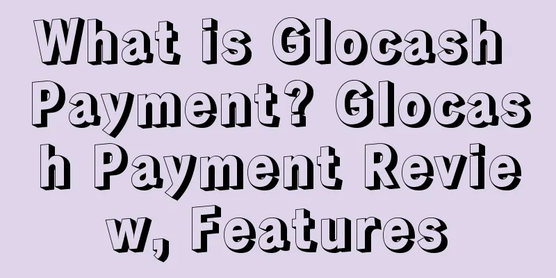 What is Glocash Payment? Glocash Payment Review, Features