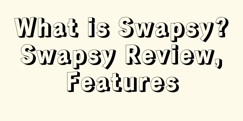 What is Swapsy? Swapsy Review, Features