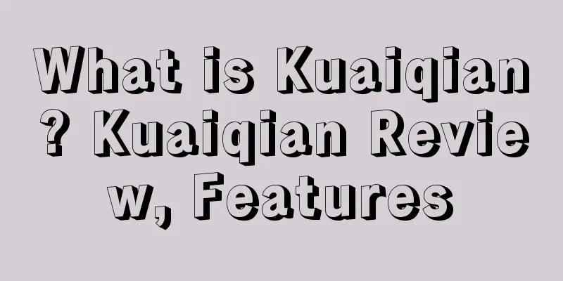 What is Kuaiqian? Kuaiqian Review, Features