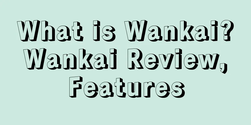 What is Wankai? Wankai Review, Features