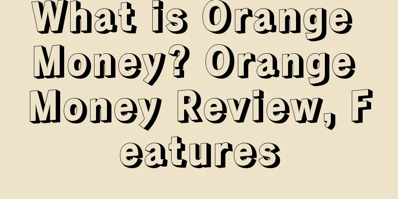 What is Orange Money? Orange Money Review, Features