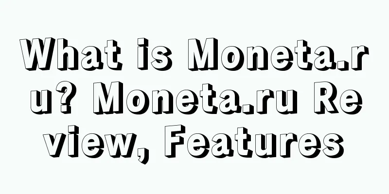 What is Moneta.ru? Moneta.ru Review, Features