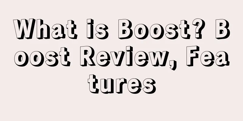 What is Boost? Boost Review, Features