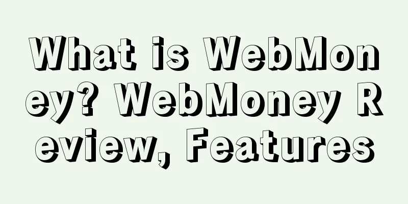 What is WebMoney? WebMoney Review, Features