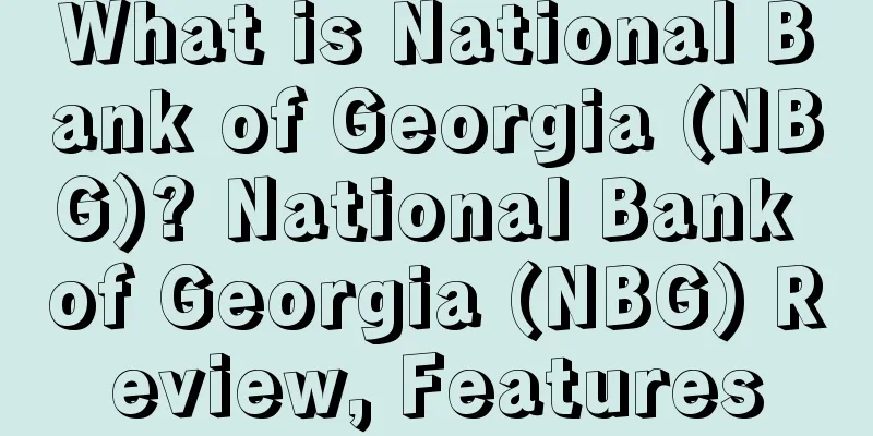 What is National Bank of Georgia (NBG)? National Bank of Georgia (NBG) Review, Features