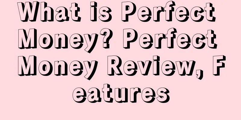 What is Perfect Money? Perfect Money Review, Features