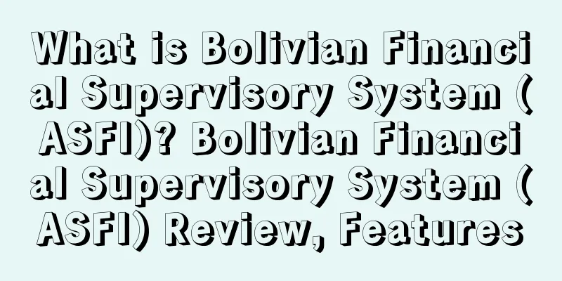 What is Bolivian Financial Supervisory System (ASFI)? Bolivian Financial Supervisory System (ASFI) Review, Features