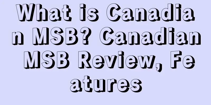 What is Canadian MSB? Canadian MSB Review, Features