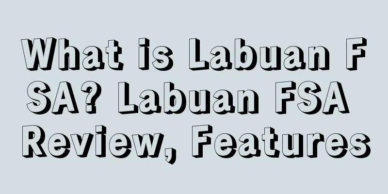 What is Labuan FSA? Labuan FSA Review, Features