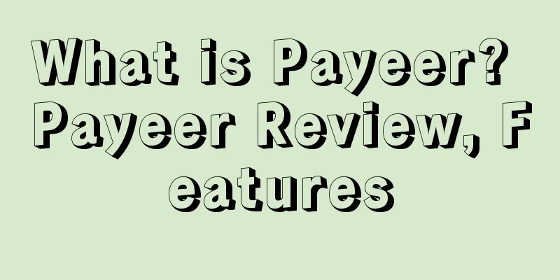 What is Payeer? Payeer Review, Features